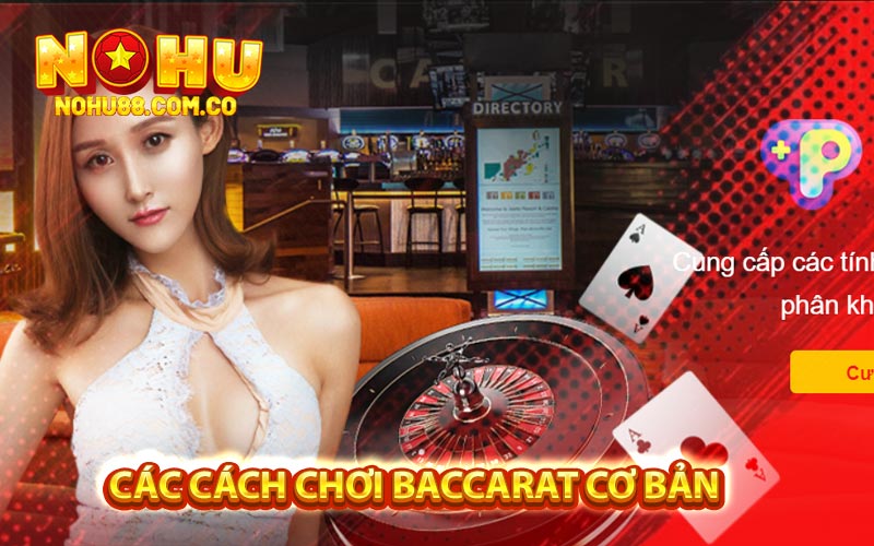 Cách Chơi Baccarat - Mẹo Chơi Bài Hiệu Quả Tại Nohu88 3 Các Cách Chơi Baccarat Cơ Bản