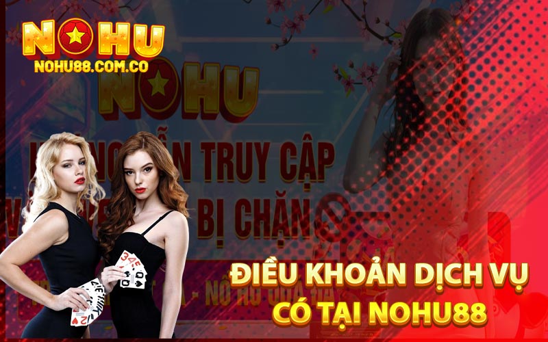 Điều Khoản Dịch Vụ Khi Tham Gia Đặt Cược Tại Noho88 1 Điều Khoản Dịch Vụ Có Tại Nohu88