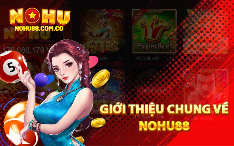 Giới Thiệu Nohu88 - Thế Giới Đầy Màu Sắc Nhiều Phần Thưởng 1 Giới Thiệu Chung Về Nohu88