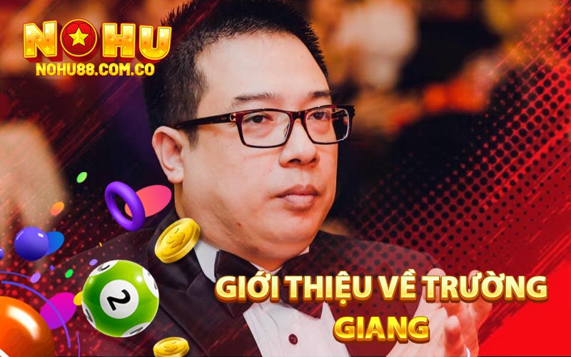 Trường Giang - CEO Điều Hành Nhà Cái Nohu88 1 Giới Thiệu Về Trường Giang