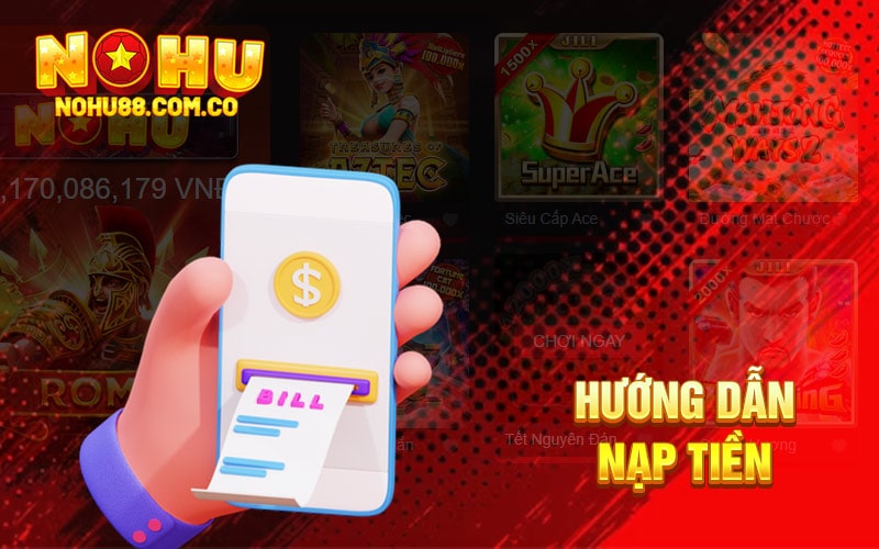 Nạp Tiền Nohu88 Khuyến Mãi Nạp Đầu Cho Người Mới 2 Hướng Dẫn Nạp Tiền