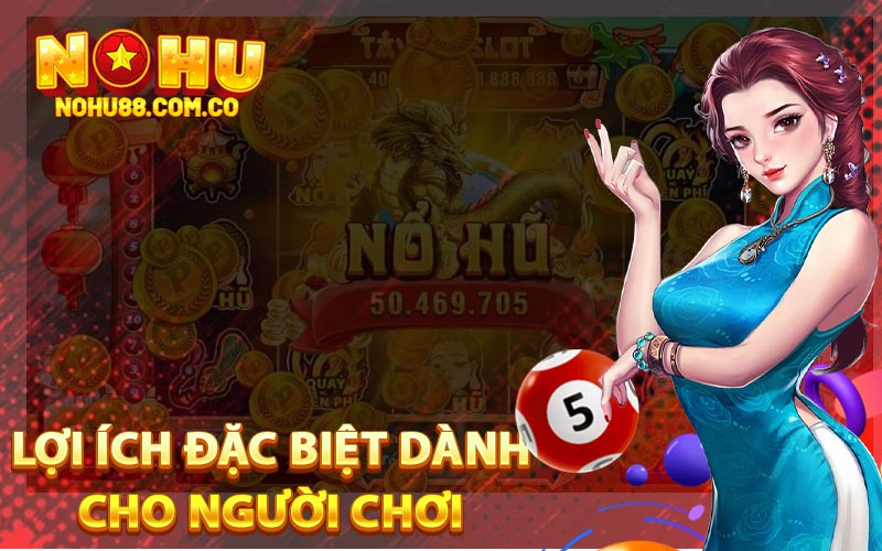 Giới Thiệu Nohu88 - Thế Giới Đầy Màu Sắc Nhiều Phần Thưởng 4 Lợi Ích Đặc Biệt Dành Cho Người Chơi