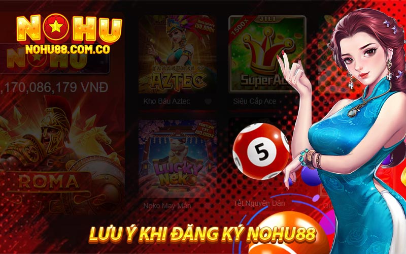 Đăng Ký Nohu88 Nhận Ngay Khuyến Mãi Hấp Dẫn 4 Lưu Ý Khi Đăng Ký Nohu88