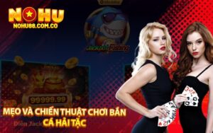 Mẹo Và Chiến Thuật Chơi Bắn Cá Hải Tặc