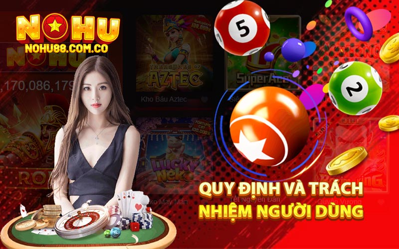 Chính Sách Bảo Mật Nohu88 - Cam Kết An Toàn Tuyệt Đối 3 Quy Định Và Trách Nhiệm Người Dùng