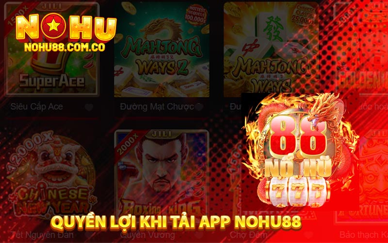 Tải App Nohu88 - Truy Cập Mượt Mà Chơi Game Thỏa Thích 4 Quyền Lợi Khi Tải App Nohu88