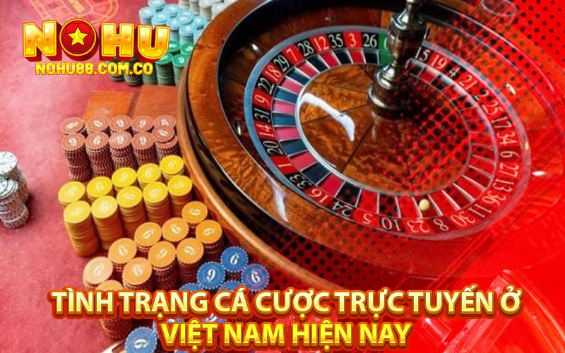 Cá Cược Trực Tuyến Câu Chuyện Hợp Pháp Ở Việt Nam 3 Tình Trạng Cá Cược Trực Tuyến Ở Việt Nam Hiện Nay