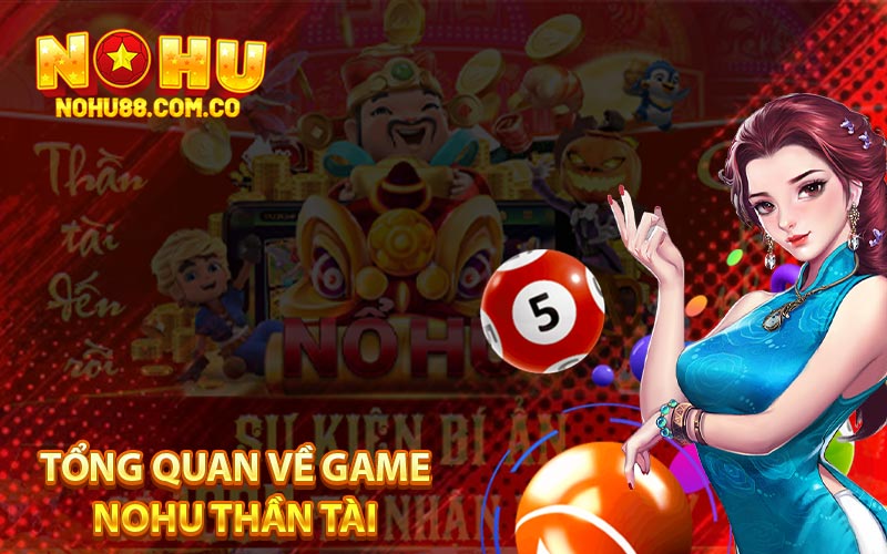 Nohu Thần Tài - Cách Chơi Game Cho Tân Thủ Trên Nohu88 2 Tổng Quan Về Game Nohu Thần Tài