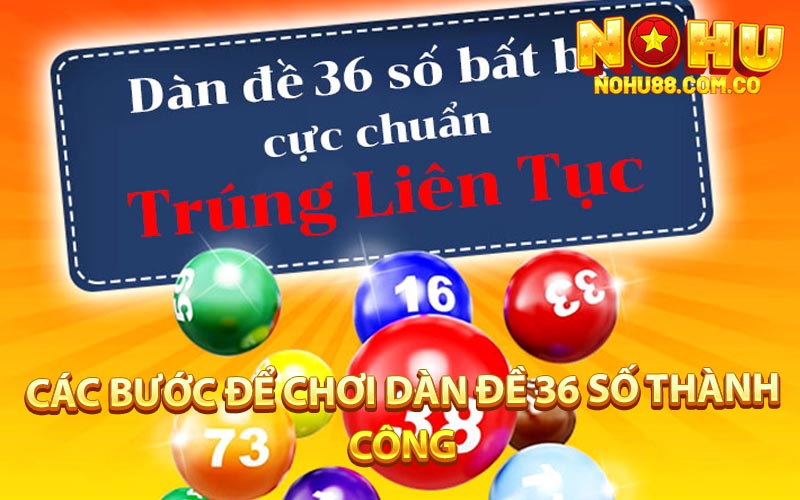 Dàn Đề 36 Số - Hướng Dẫn Chơi Hiệu Quả Ưu Nhược Điểm 3 Các Bước Để Chơi Dàn Đề 36 Số Thành Công
