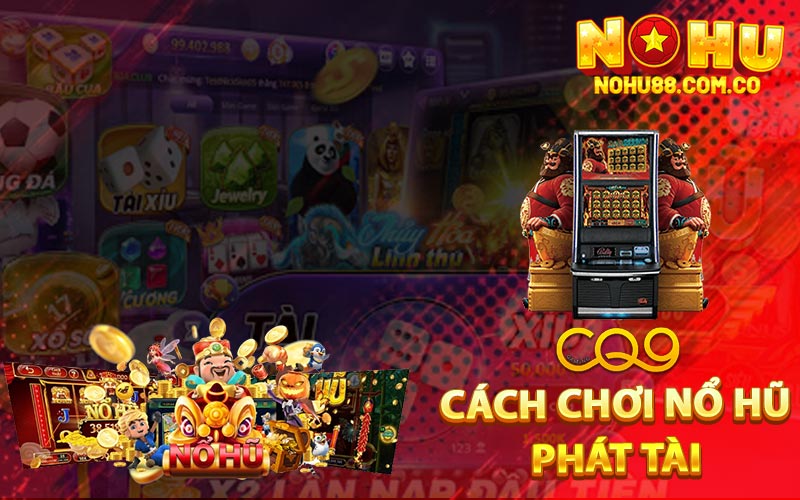 Nổ Hũ Phát Tài Game Siêu Phẩm Đổi Thưởng Hấp Dẫn 2 Cách Chơi Nổ Hũ Phát Tài