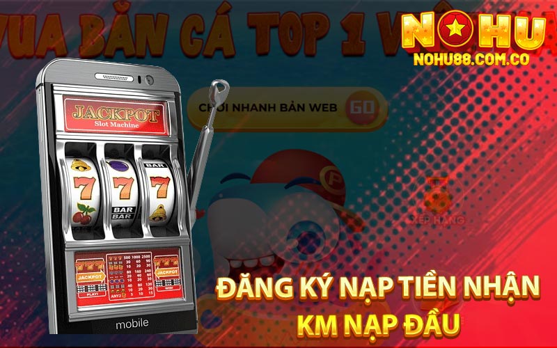 Slot Game Nohu88 Hướng Dẫn Cho Tân Thủ Người Mới Chơi 3 Đăng Ký Nạp Tiền Nhận Km Nạp Đầu