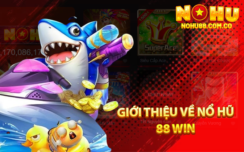 Nổ Hũ 88 Win - Đa Dạng Game Đổi Thưởng Tại Nhà Cái Nohu88 2 Giới Thiệu Về Nổ Hũ 88 Win