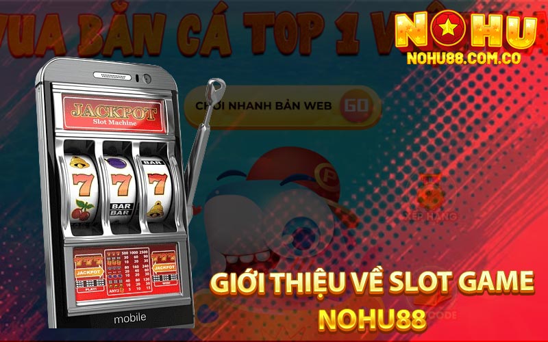 Slot Game Nohu88 Hướng Dẫn Cho Tân Thủ Người Mới Chơi 2 Giới Thiệu Về Slot Game Nohu88