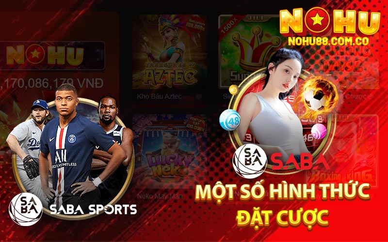 SABA Thể Thao - Sân Chơi Đẳng Cấp Tại Nohu88 4 Một Số Hình Thức Đặt Cược