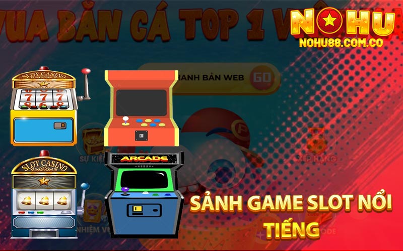 Game Slot Là Gì - Tìm Hiểu Trò Chơi Hấp Dẫn Tại Nohu88 3 Sảnh Game Slot Nổi Tiếng