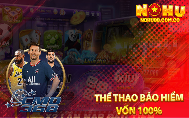 Khuyến Mãi Nohu88 - Còn Nhiều Hơn Khuyến Mãi 198K 3 Thể Thao Bảo Hiểm Vốn 100%