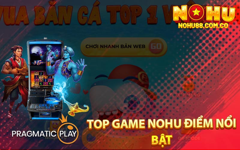 Top Game Nohu Hấp Dẫn Nhất Năm 2024 Ở Nohu88 3 Top Game Nohu Điểm Nổi Bật