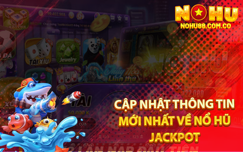Nổ Hũ Jackpot - Cẩm Nang Hướng Dẫn Chi Tiết 3 Cập Nhật Thông Tin Mới Nhất Về Nổ Hũ Jackpot