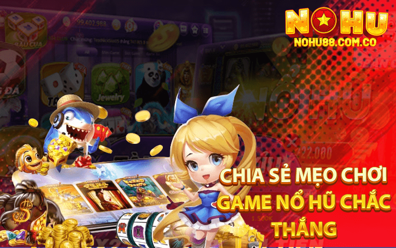 Cách Quay Hũ Dễ Nổ: Mẹo Hay Từ Chuyên Gia Nohu88 3 Chia Sẻ Mẹo Chơi Game Nổ Hũ Chắc Thắng