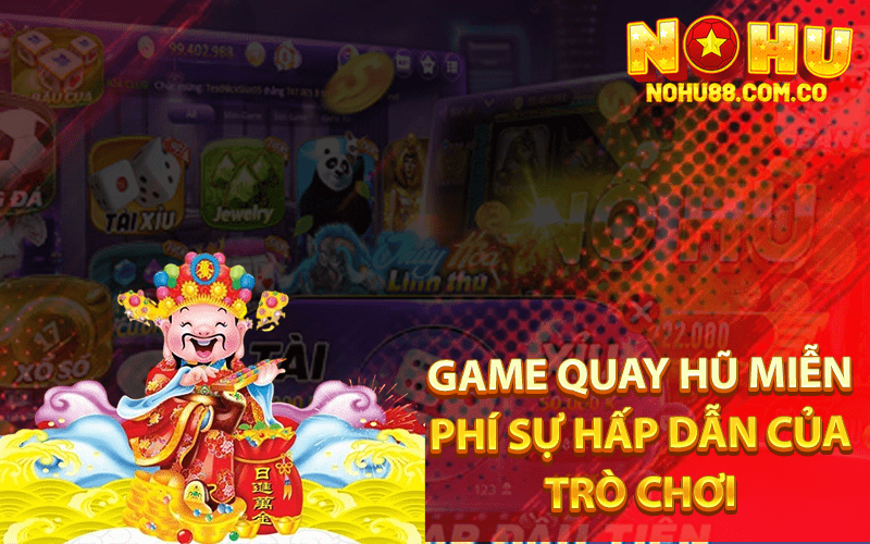 Game Quay Hũ Miễn Phí Top Game Đổi Thưởng Ở Nohu88 2 Game quay hũ miễn phí Sự hấp dẫn của trò chơi