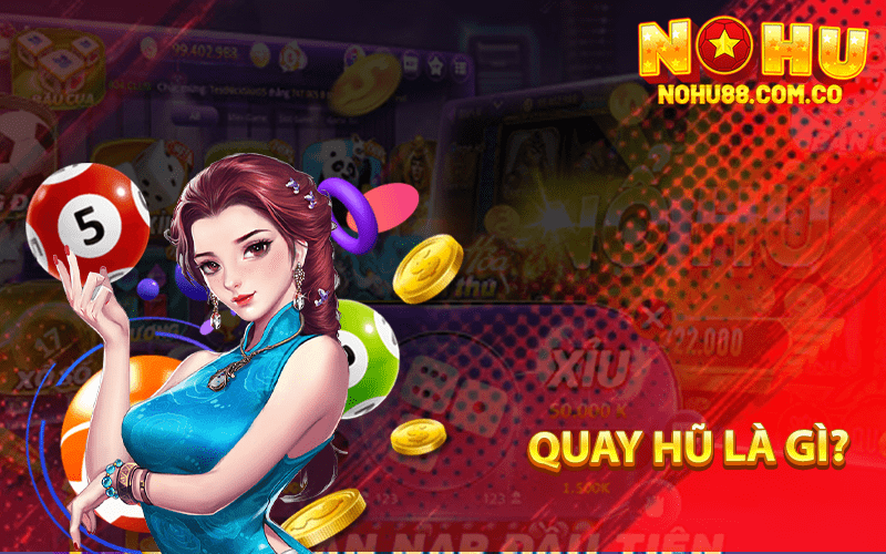 Quay Hũ Tại Nohu88 Game Quay Hũ Uy Tín Đổi Thưởng 2 Quay Hũ Là Gì?