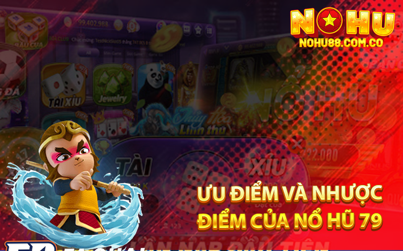 Nổ Hũ 79 Là Gì Cách Chơi Và Đổi Thưởng Trên Nohu88 3 Ưu điểm và nhược điểm của Nổ Hũ 79