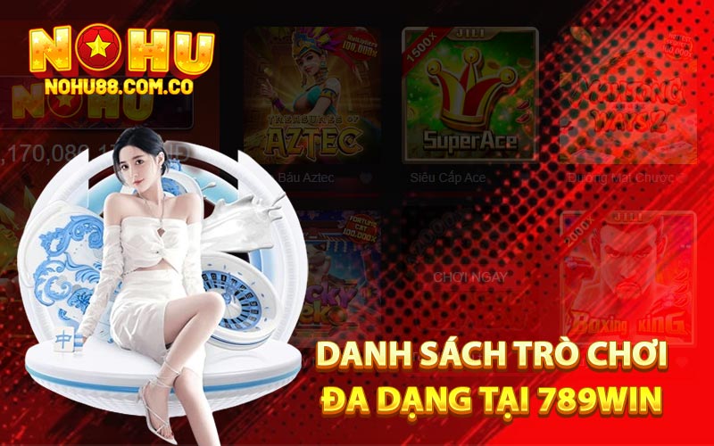 789Win - Thương Hiệu Nhà Cái Trực Tuyến Uy Tín Cao 3 Danh sách trò chơi đa dạng tại 789Win