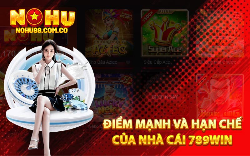 789Win - Thương Hiệu Nhà Cái Trực Tuyến Uy Tín Cao 4 Điểm mạnh và hạn chế của nhà cái 789Win