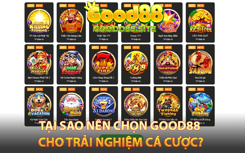 Good88 Lừa Đảo Cược Thủ Có Đúng Là Sự Thật Không? 3 Tại sao nên chọn Good88 cho trải nghiệm cá cược?