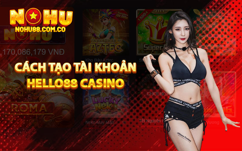 Hello88 Casino - Sòng Bạc Xanh Chín Đáng Tin Cậy Nhất 2024 4 Cách tạo tài khoản Hello88 Casino