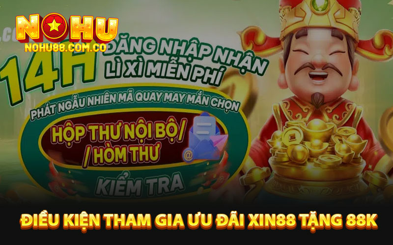 Xin88 Tặng 88k - Khởi Đầu May Mắn Cho Người Chơi Mới 2 Điều kiện tham gia ưu đãi Xin88 tặng 88k