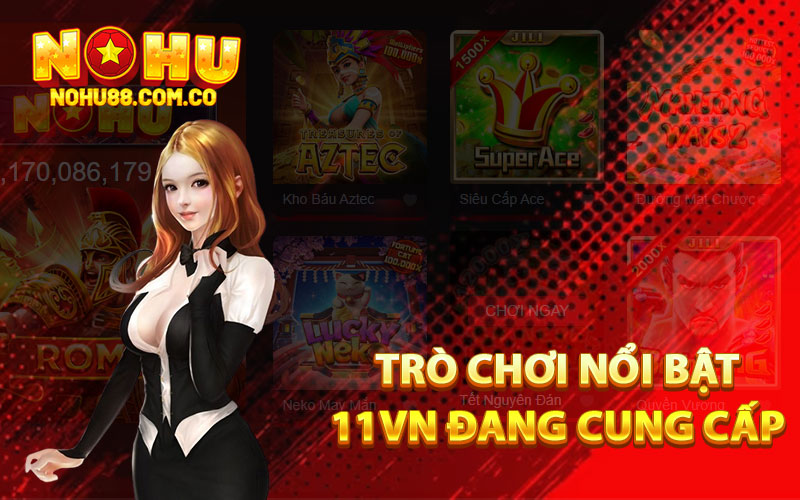 11Vn - Link Đăng Ký Nhận Tiền Khuyến Mãi Cực Lớn 3 Trò chơi nổi bật 11Vn đang cung cấp