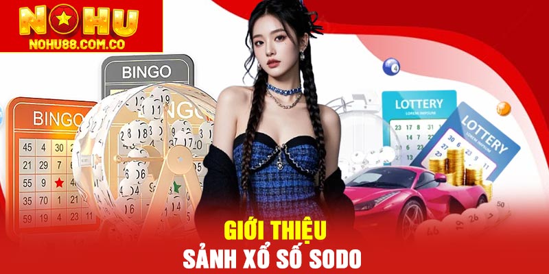 Xổ số Sodo | Sảnh cược Xổ Số cực kỳ đa dạng với nhiều ưu điểm 2 Giới thiệu sảnh Xổ số Sodo