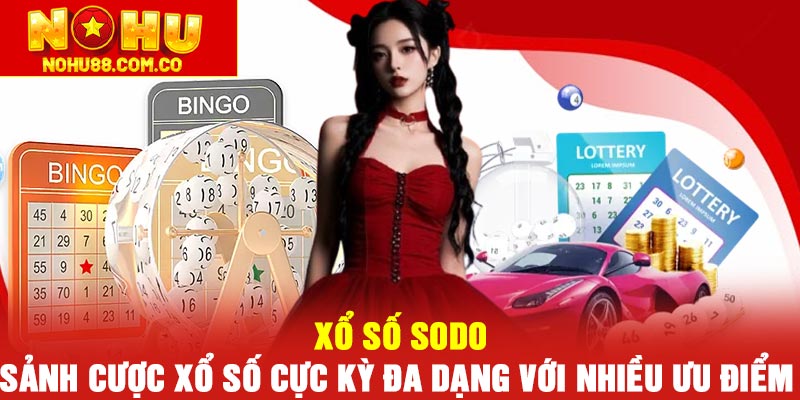 Xổ số Sodo | Sảnh cược Xổ Số cực kỳ đa dạng với nhiều ưu điểm 1 Xổ số Sodo | Sảnh cược Xổ Số cực kỳ đa dạng với nhiều ưu điểm